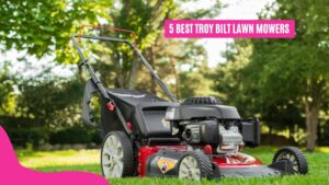 5 Best Troy Bilt Lawn Mowers