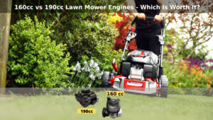 160cc vs 190cc Lawn Mower Engines – Which Is Worth It?