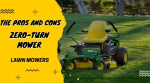 The Pros and Cons of a Zero-turn Mower