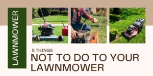 5 Things NOT To Do To Your Lawnmower